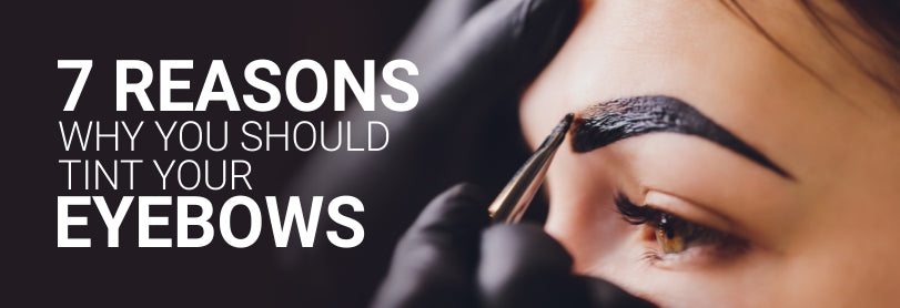 7 Reasons Why You Should Tint Your Eyebrows