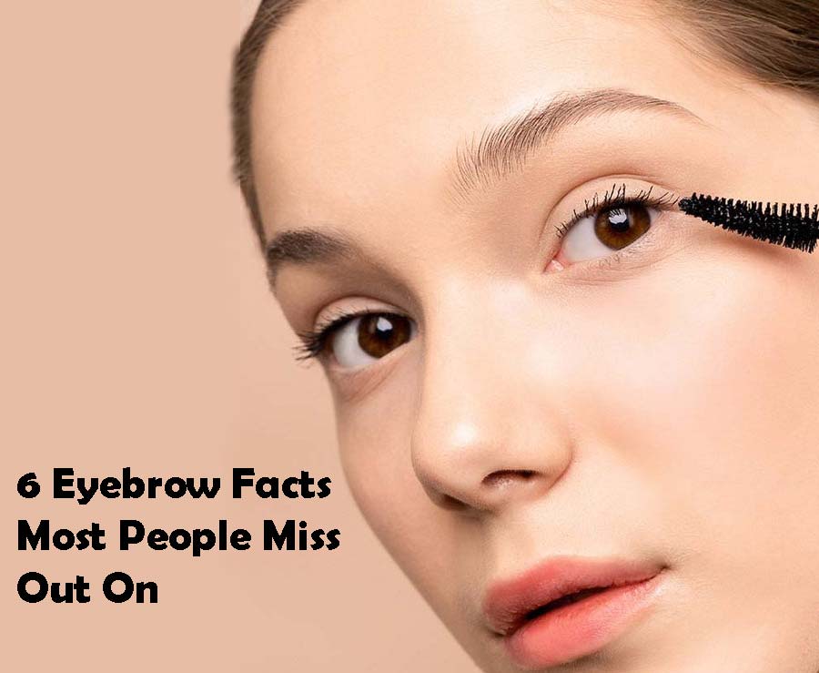 6 Eyebrow Facts Most People Miss Out On