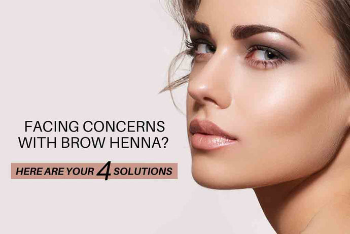 Facing Concerns With Brow Henna? - Here Are Your 4 Solutions