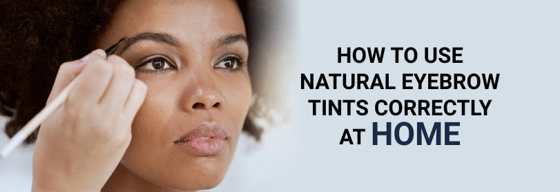 How to Use Natural Eyebrow Tints Correctly at Home
