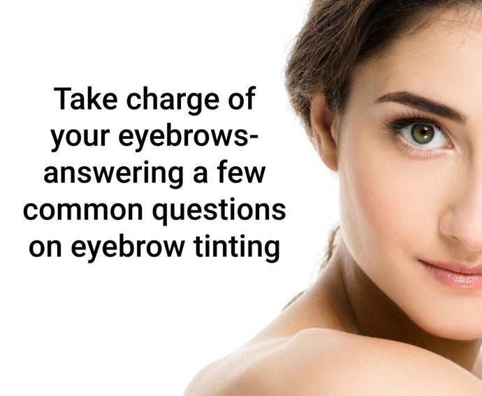 Take charge of your eyebrows—answering a few common questions on eyebrow tinting