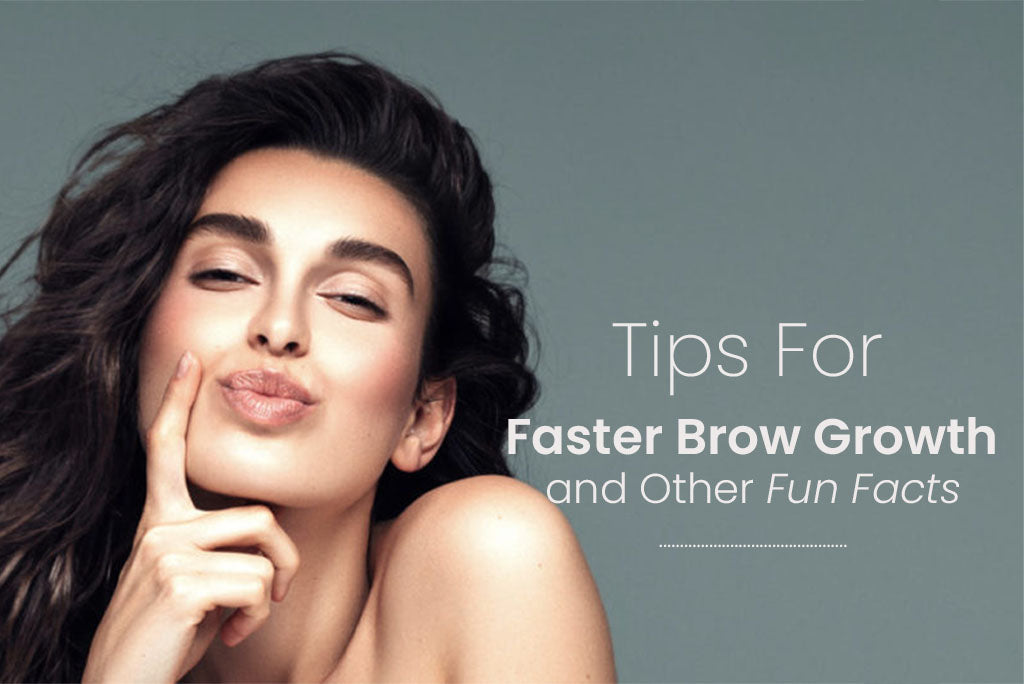 Tips For Faster Brow Growth and Other Fun Facts