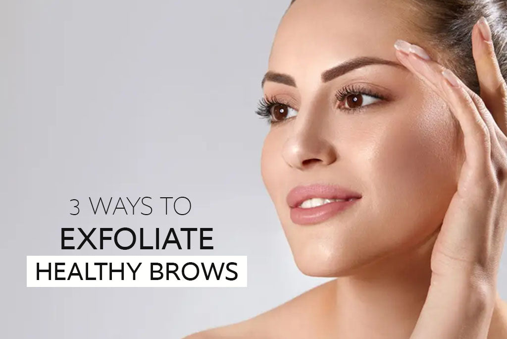 3 Ways to Exfoliate Healthy Brows