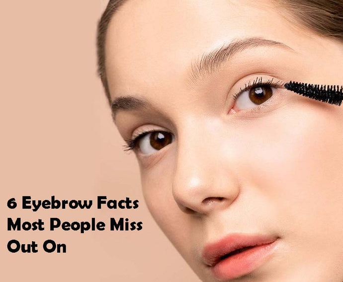 6 Eyebrow Facts Most People Miss Out On