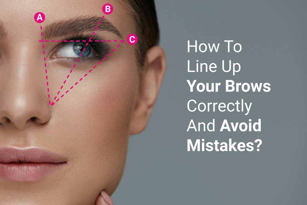 How To Line Up Your Brows Correctly And Avoid Mistakes