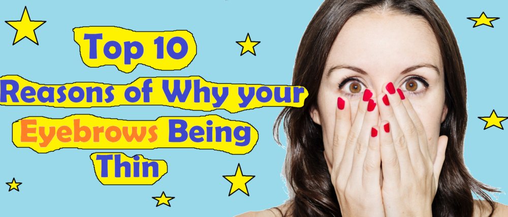 Top 10 Reasons of why your Eyebrows Being Thin